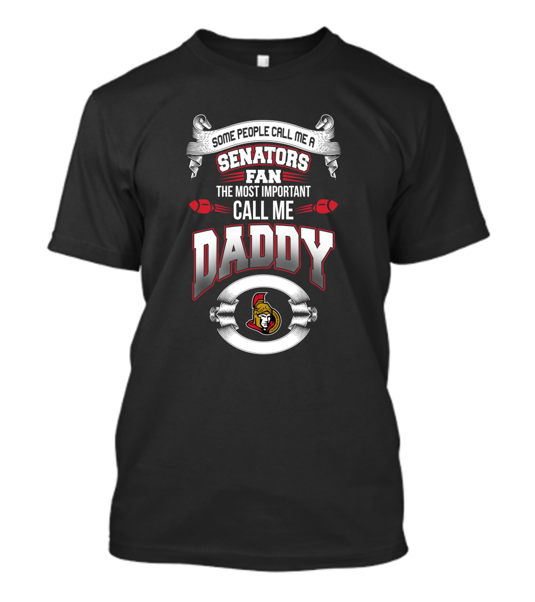 Some People Call Me A Senators Fan The Most Important Call Me Daddy Ottawa Senators T-Shirt