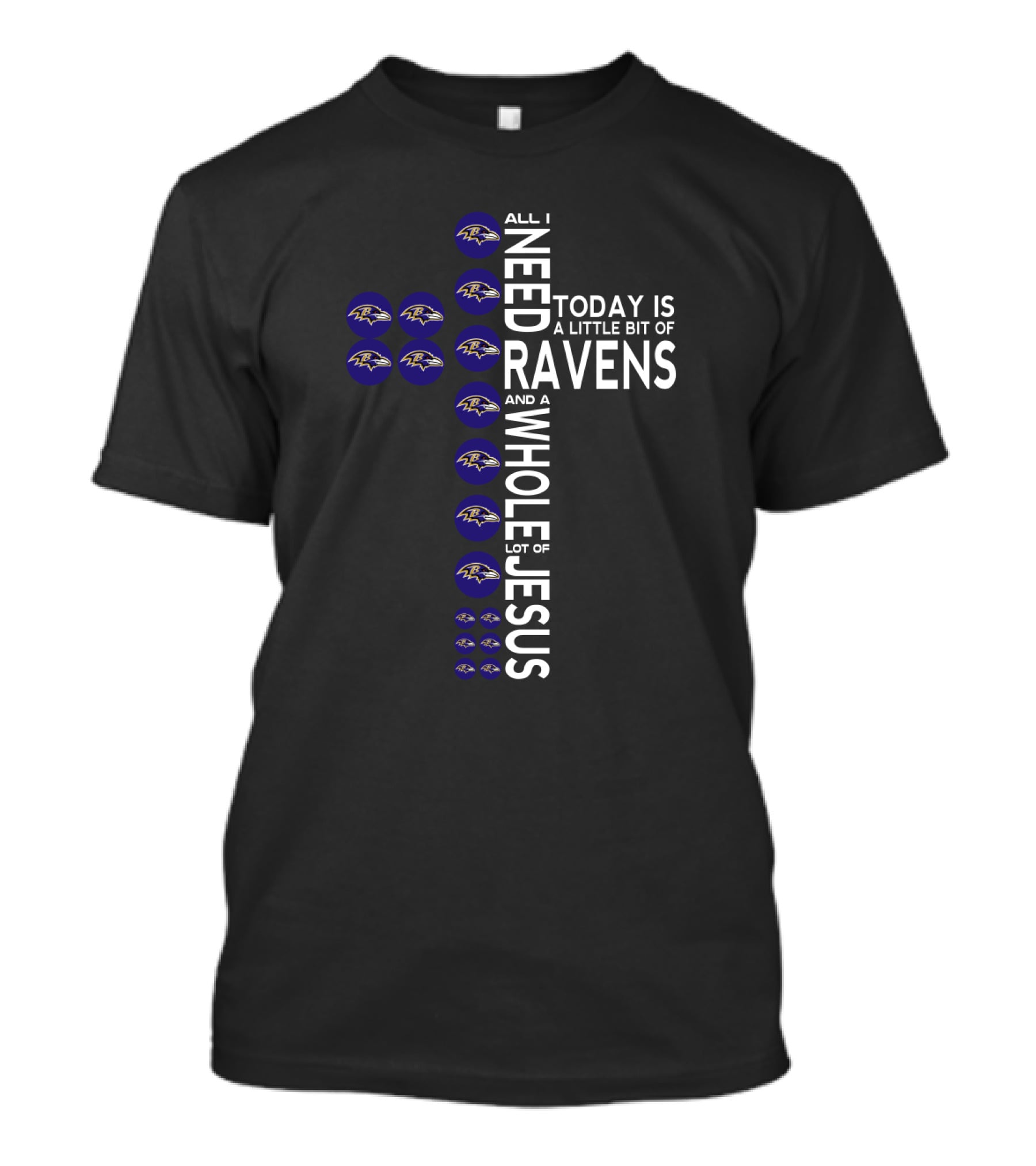 All I Need Today Is A Little Bit Of Ravens And A Whole Lot Of Jesus T-Shirt