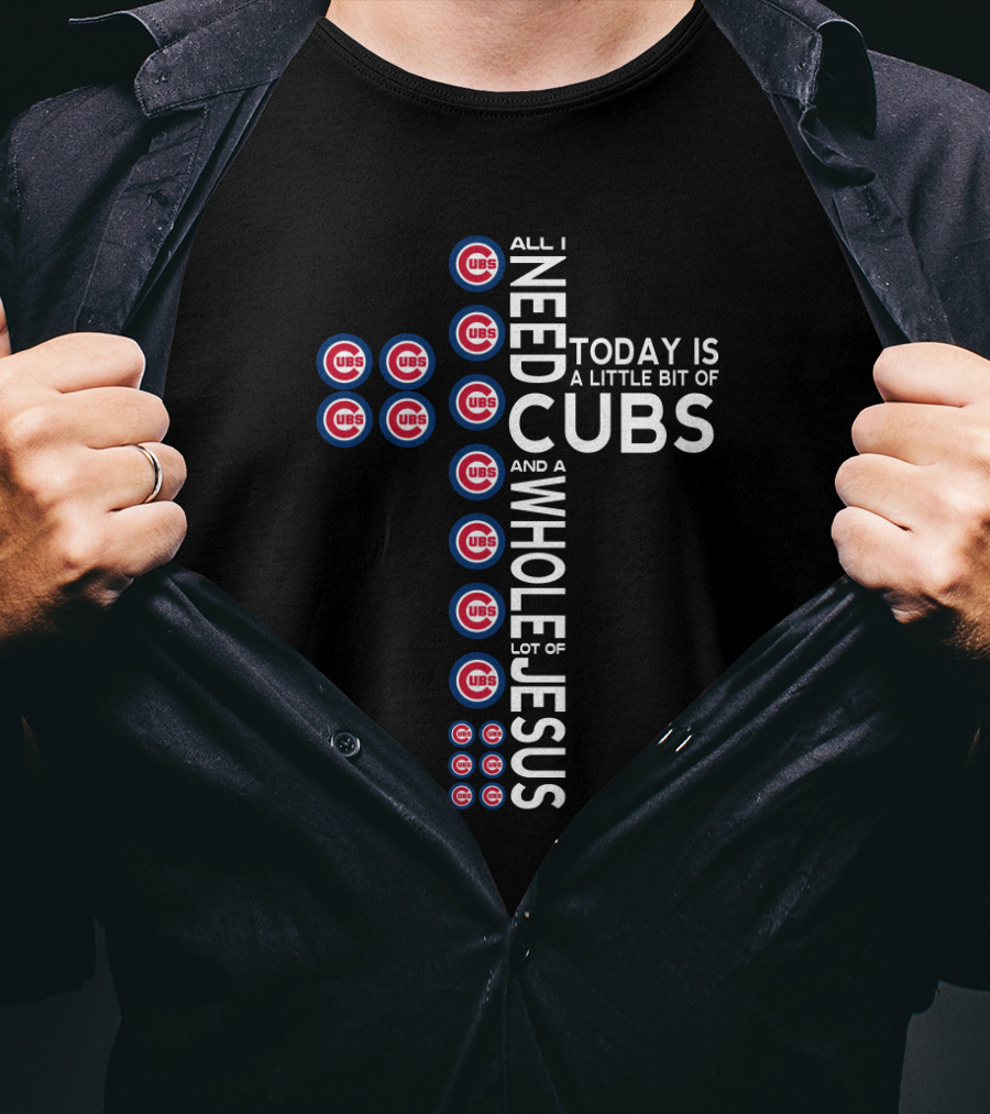 Today Is A Little Bit Of Cubs And A Whole Lot Of Jesus Cross T-Shirt