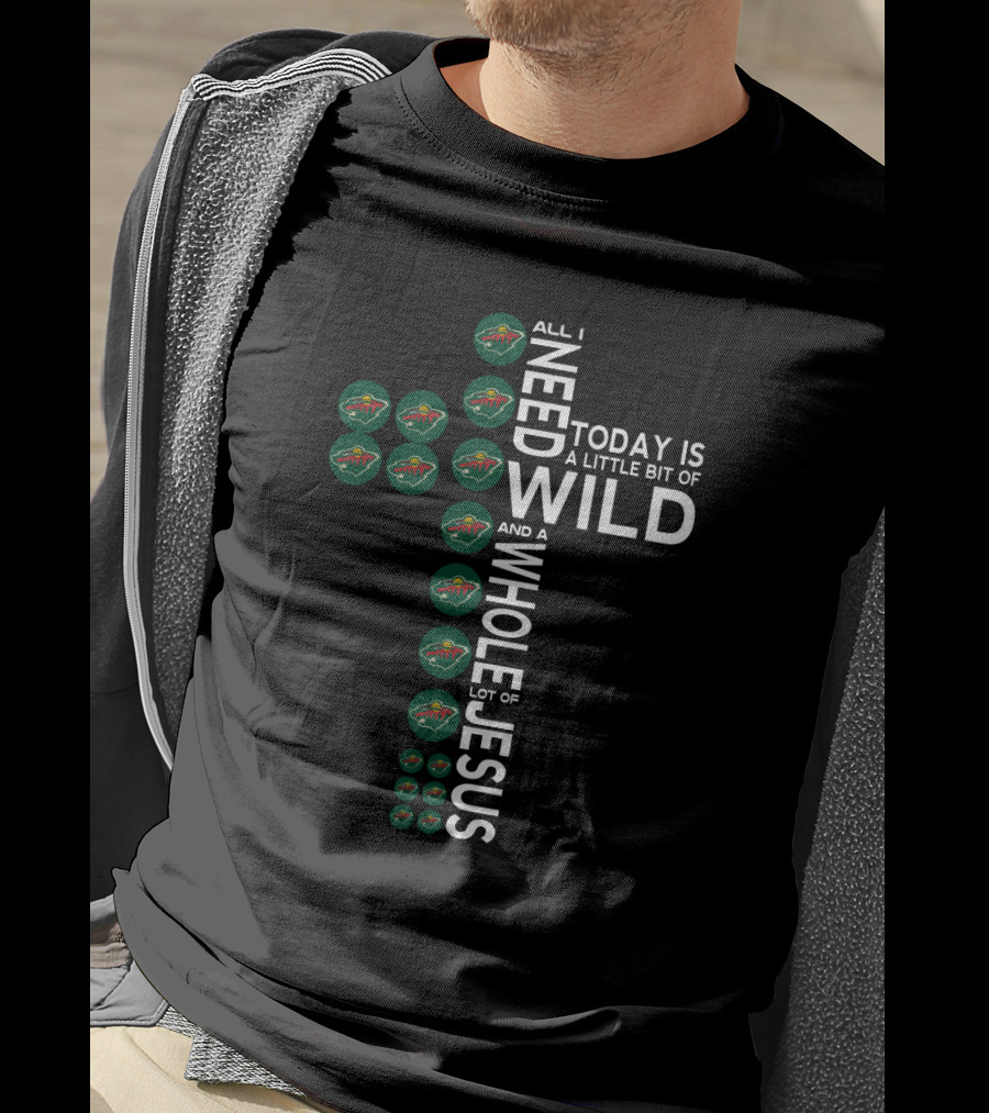 All I Need Today Is A Little Bit Of Wild And A Whole Lot Of Jesus T-Shirt