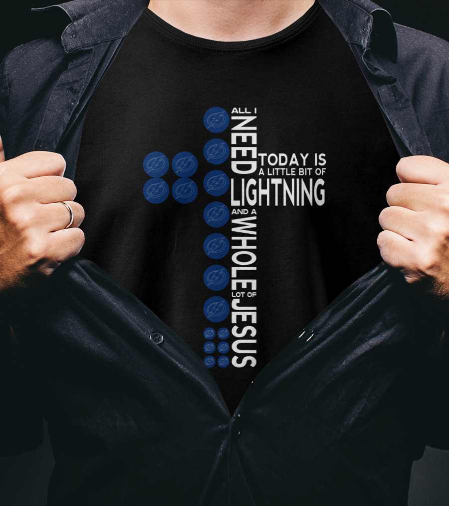 All I Need Today Is A Little Bit Of Lightning And A Whole Lot Of Jesus Tampa Bay Fans T-Shirt
