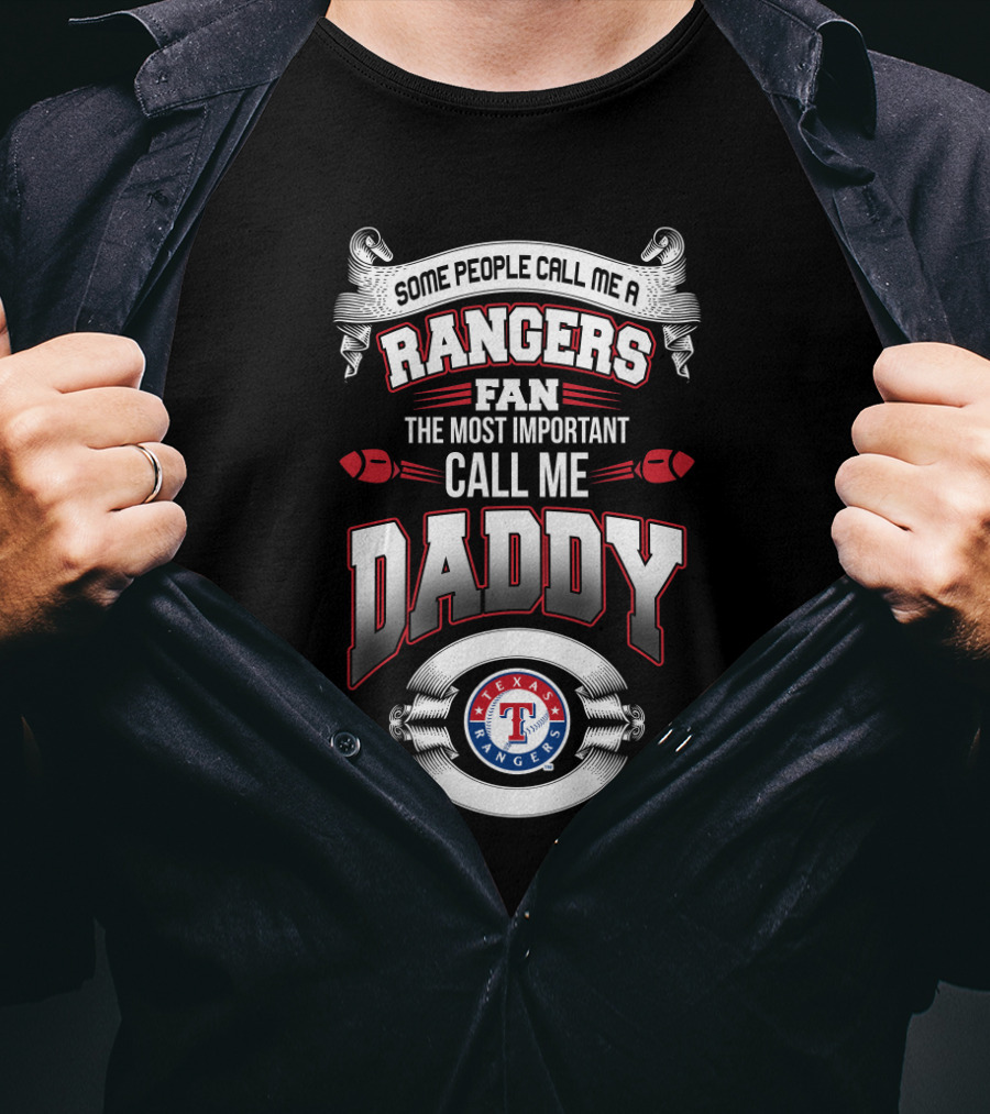 Some People Call Me A Texas Rangers Fan The Most Important Call Me Daddy T-Shirt