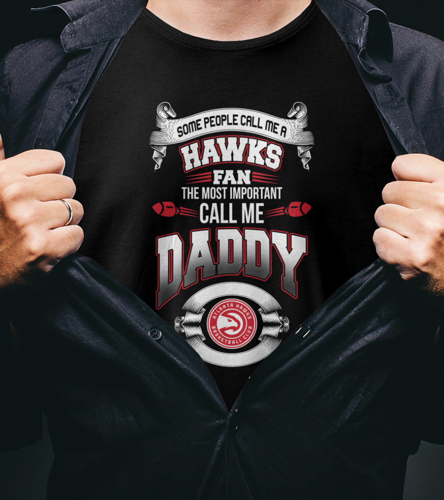 Some People Call Me Hawks Fan The Most Important Call Me Daddy Atlanta Hawks Basketball Club T-Shirt