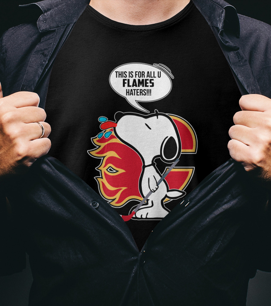 Snoopy Hockey And Calgary Flames Fans This Is For All U Flames Haters T-Shirt