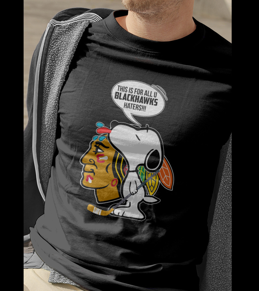 Snoopy With Chicago Blackhawks Logo And 'This Is For All U Blackhawks Haters' Speech Bubble T-Shirt