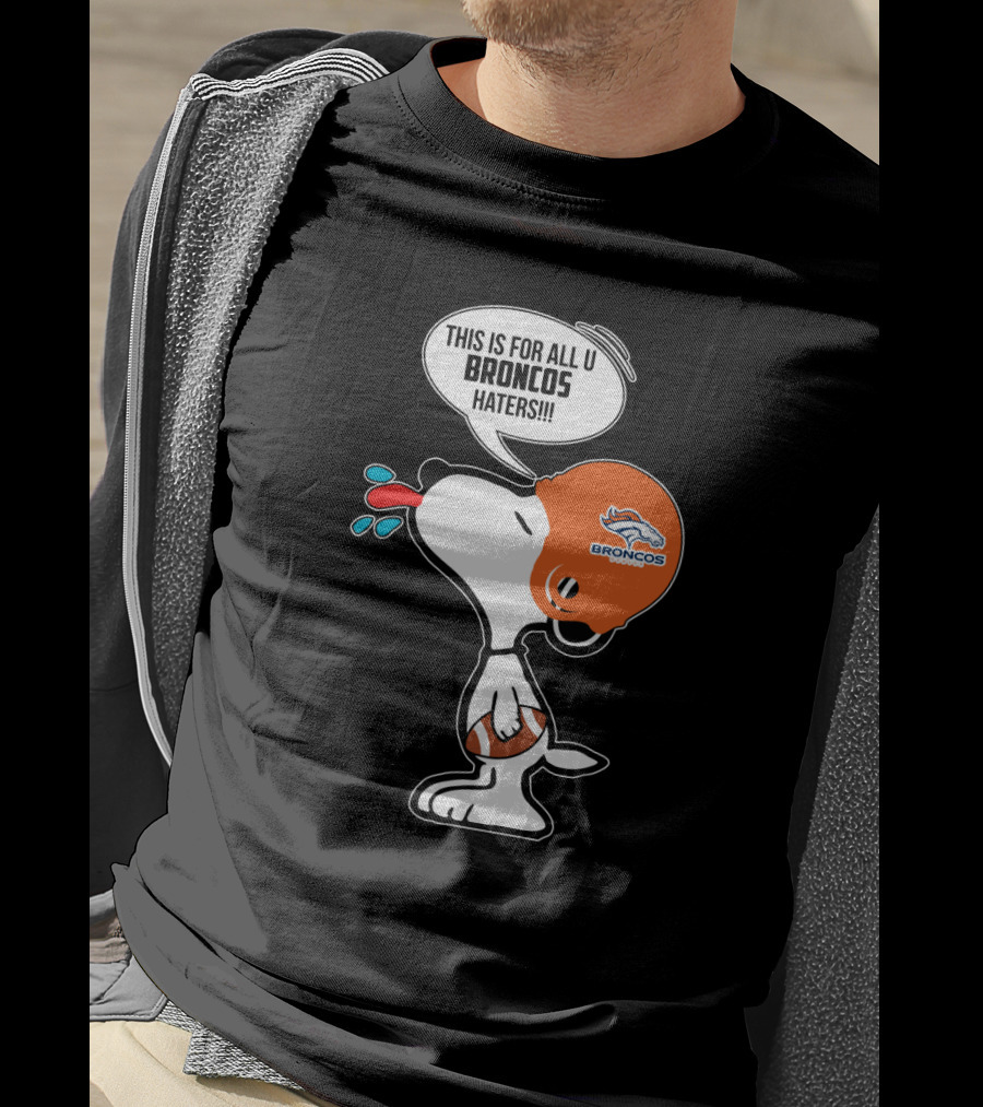 Snoopy This Is For All U Broncos Haters Denver Broncos Fans T-Shirt