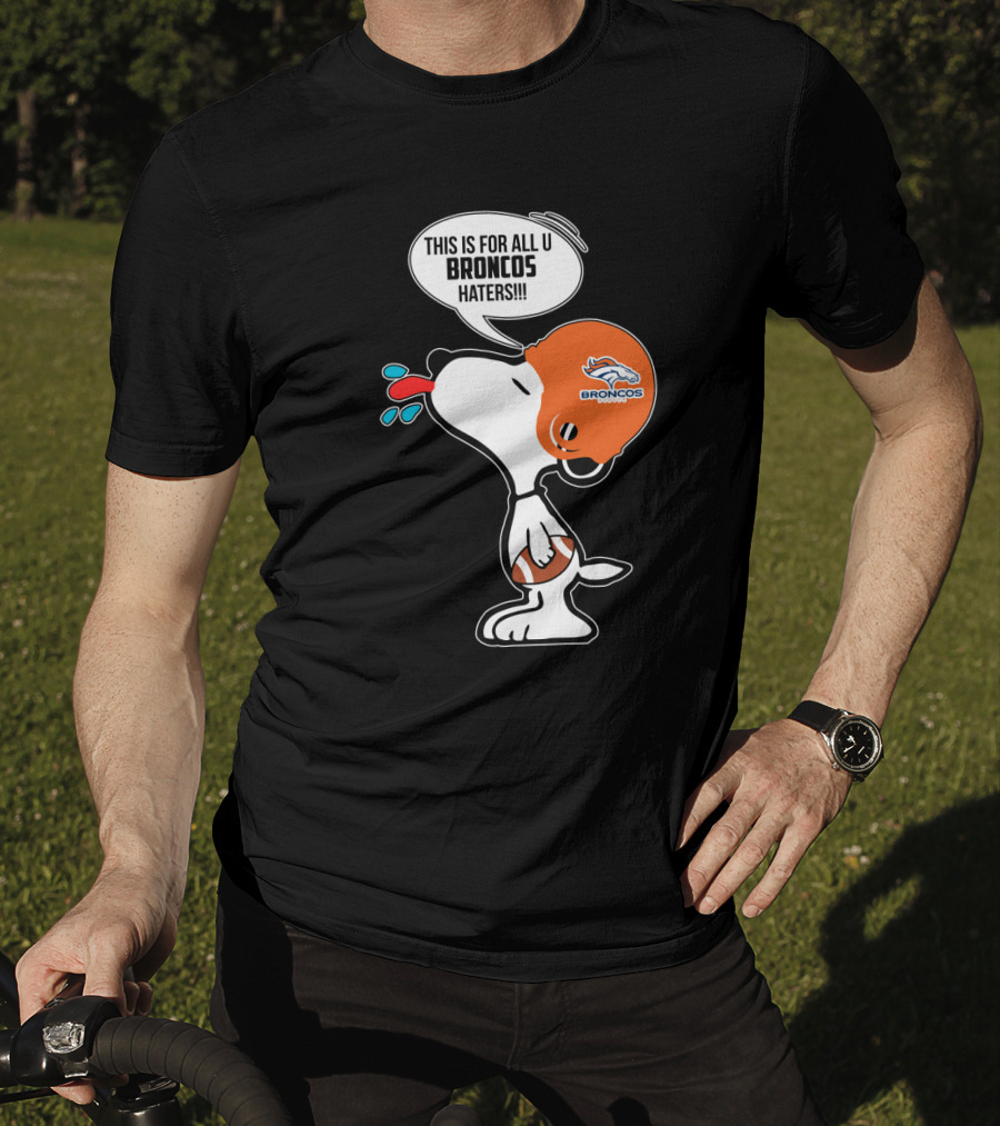 Snoopy This Is For All U Broncos Haters Denver Broncos Fans T-Shirt