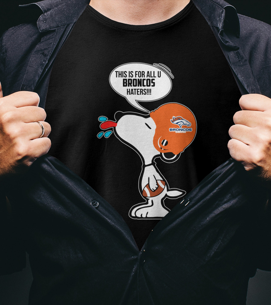 Snoopy This Is For All U Broncos Haters Denver Broncos Fans T-Shirt