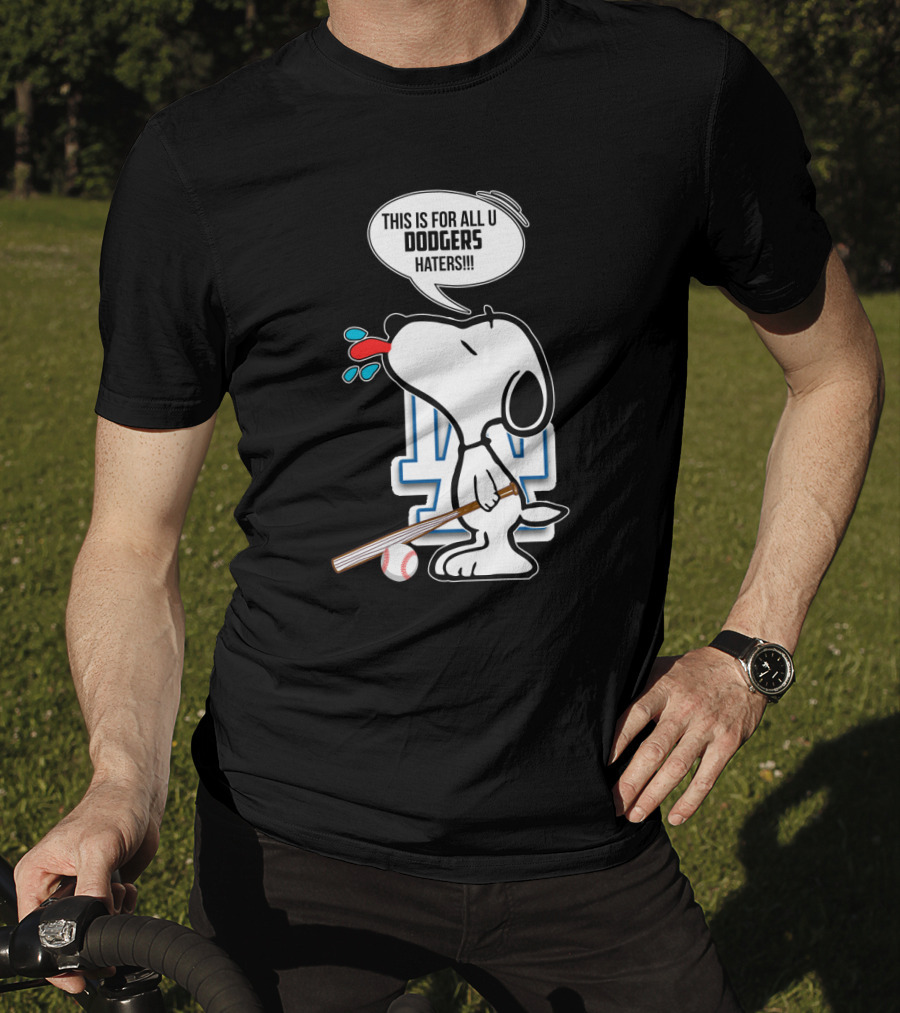 Snoopy Cheering Los Angeles Dodgers With Bold Message For Dodgers Haters T-Shirt