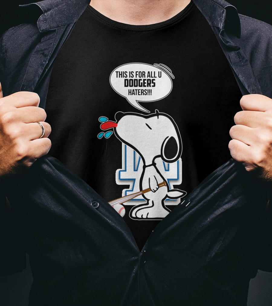 Snoopy Cheering Los Angeles Dodgers With Bold Message For Dodgers Haters T-Shirt
