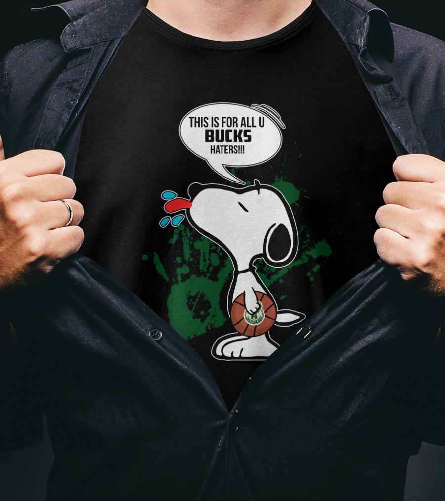 Snoopy This Is For All U Bucks Haters Milwaukee Bucks Fan Art T-Shirt