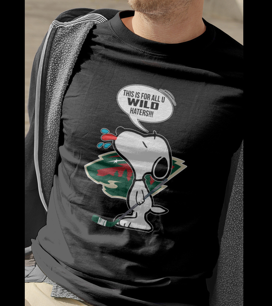 Snoopy Cartoon With Minnesota Wild Hockey Fans Message For All U Wild Haters T-Shirt