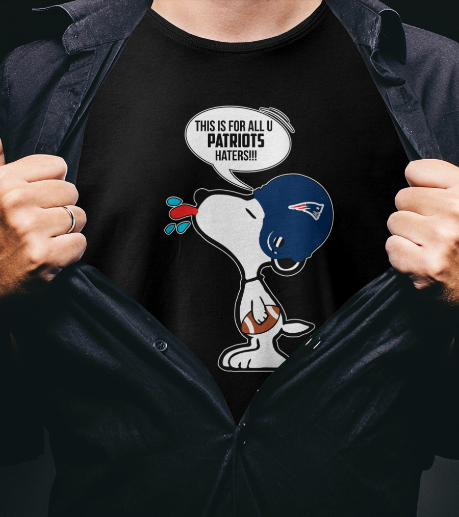 Snoopy This Is For All U Patriots Haters New England Patriots Fans T-Shirt