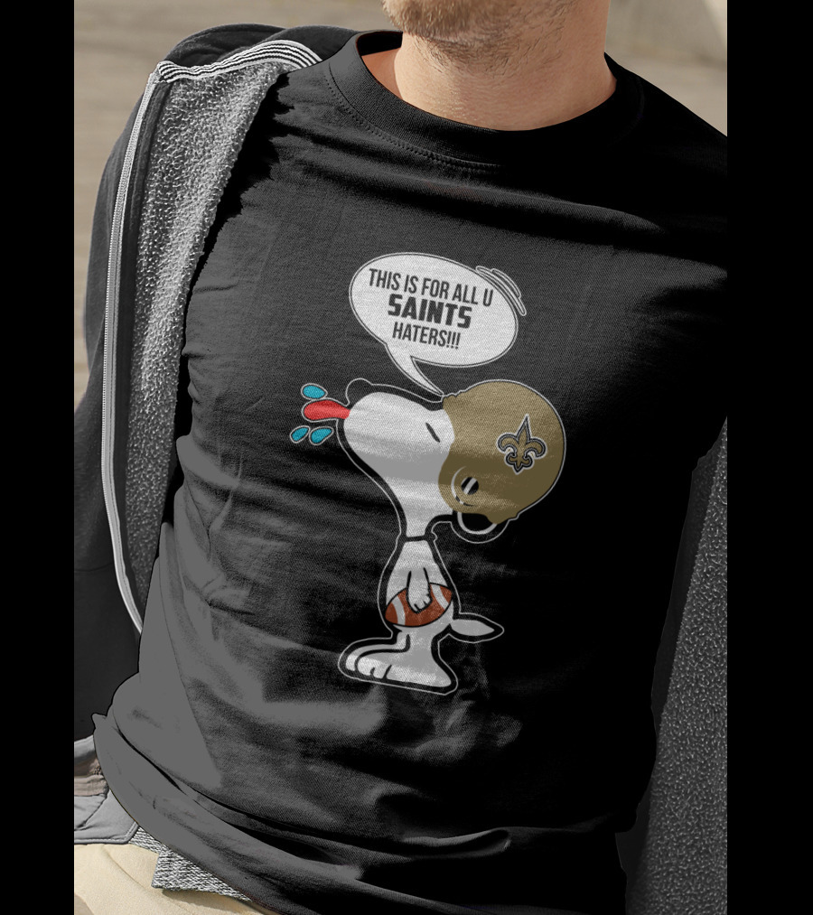 Snoopy This Is For All You New Orleans Saints Haters Football T-Shirt
