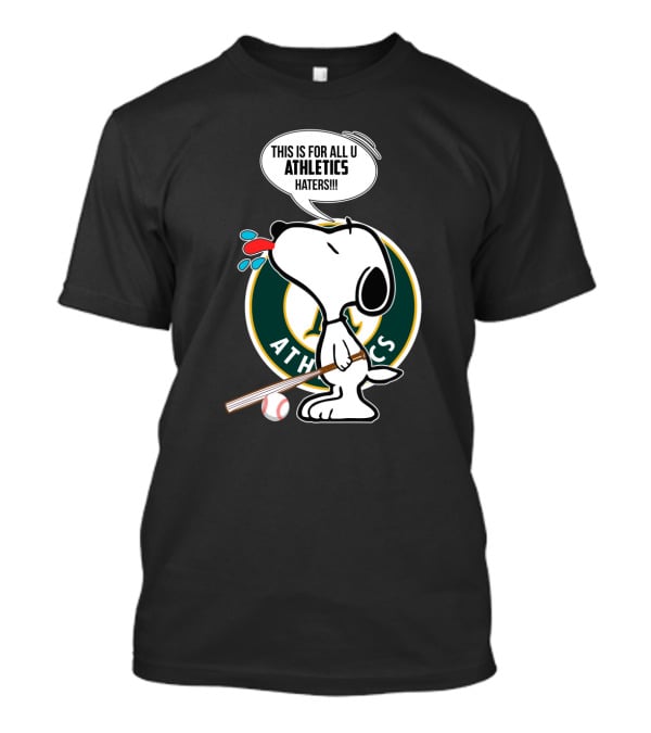 Snoopy With Baseball Bat And Oakland Athletics Logo Saying This Is For All U Athletics Haters T-Shirt