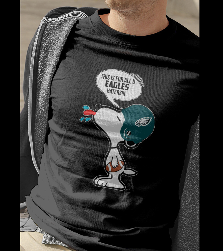 Snoopy This Is For All U Eagles Haters Philadelphia Eagles Fans T-Shirt