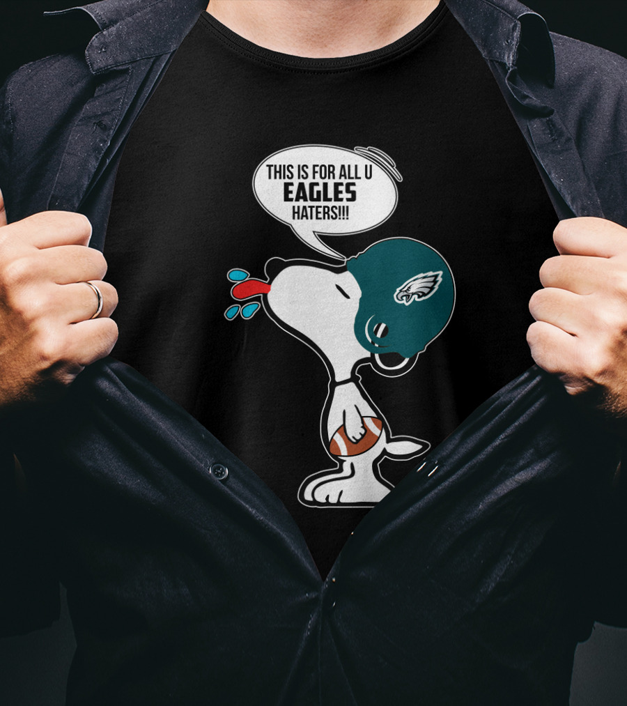 Snoopy This Is For All U Eagles Haters Philadelphia Eagles Fans T-Shirt