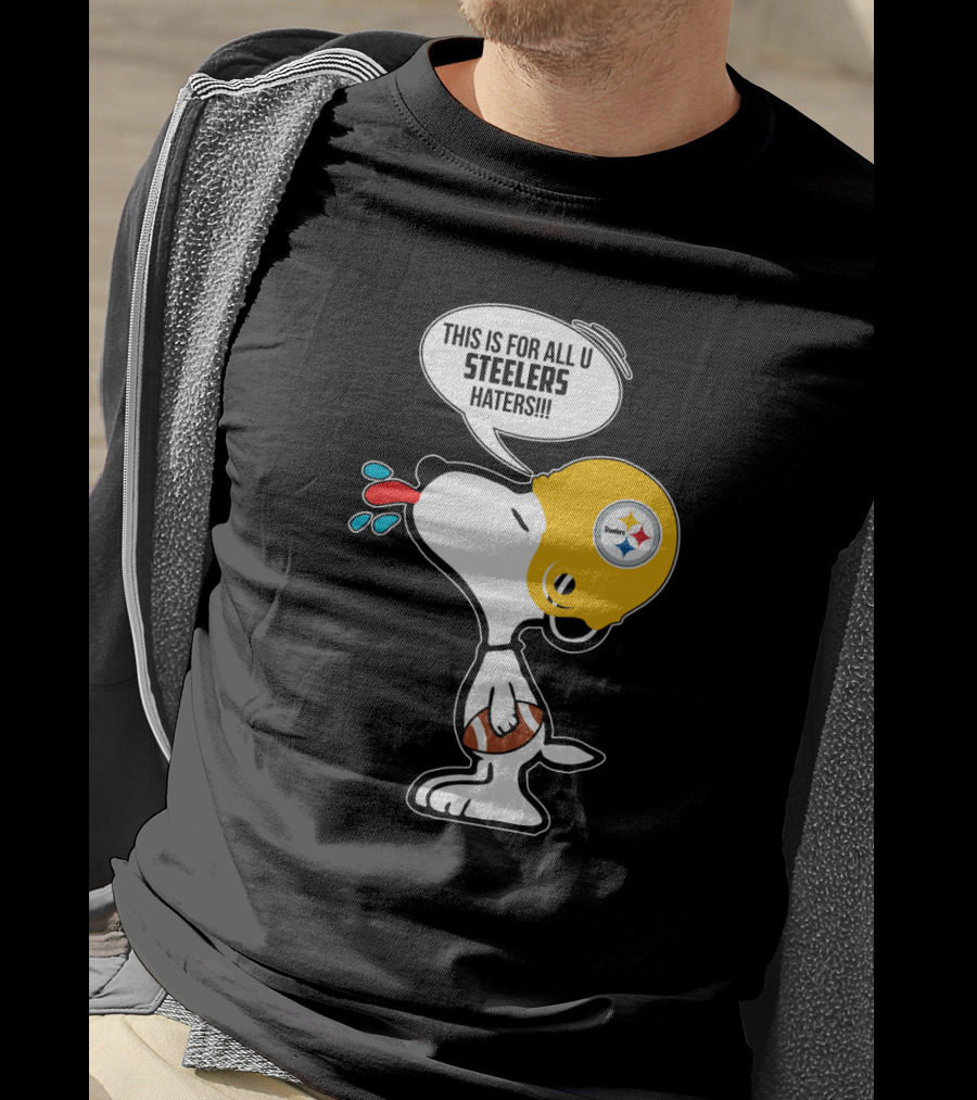 Snoopy This Is For All U Steelers Haters Pittsburgh Steelers Fans T-Shirt