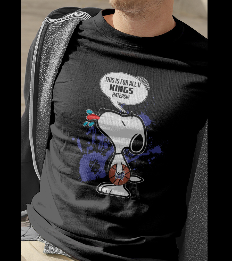 Snoopy This Is For All U Kings Haters Sacramento Kings Fans T-Shirt