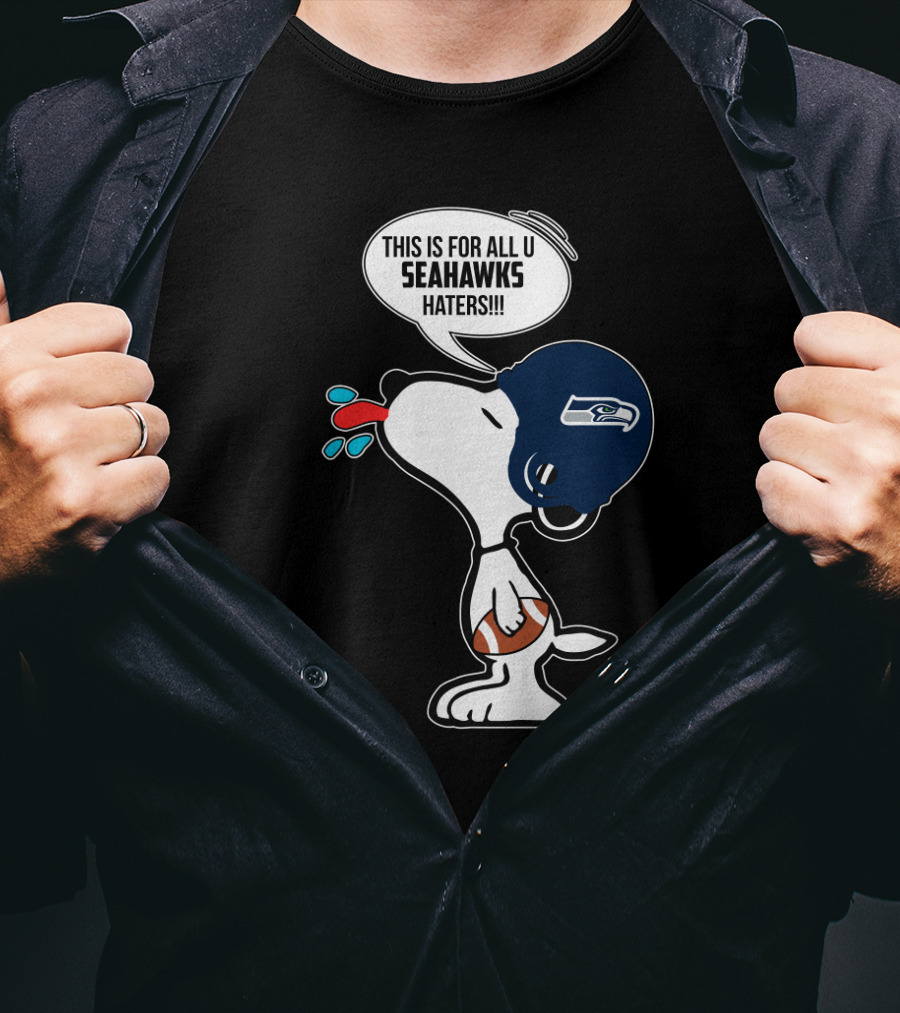 This Is For All U Seahawks Haters Snoopy Seattle Seahawks Fans T-Shirt