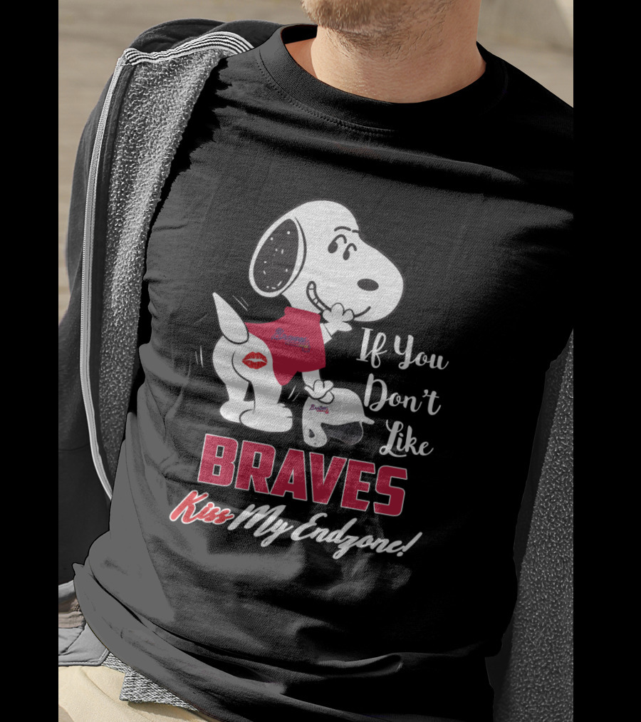 Snoopy Braves If You Don't Like Braves Kiss My Endzone T-Shirt