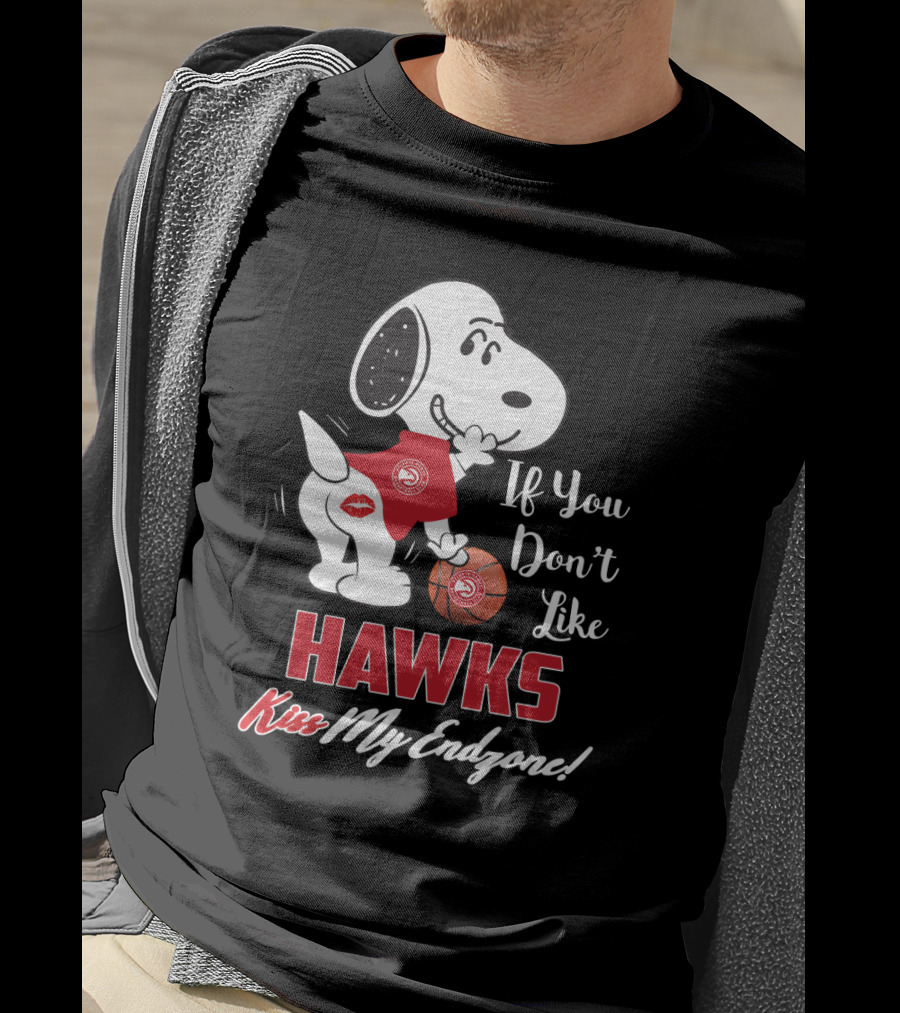 If You Don't Like Hawks Kiss My Endzone Snoopy And Atlanta Basketball Fans T-Shirt