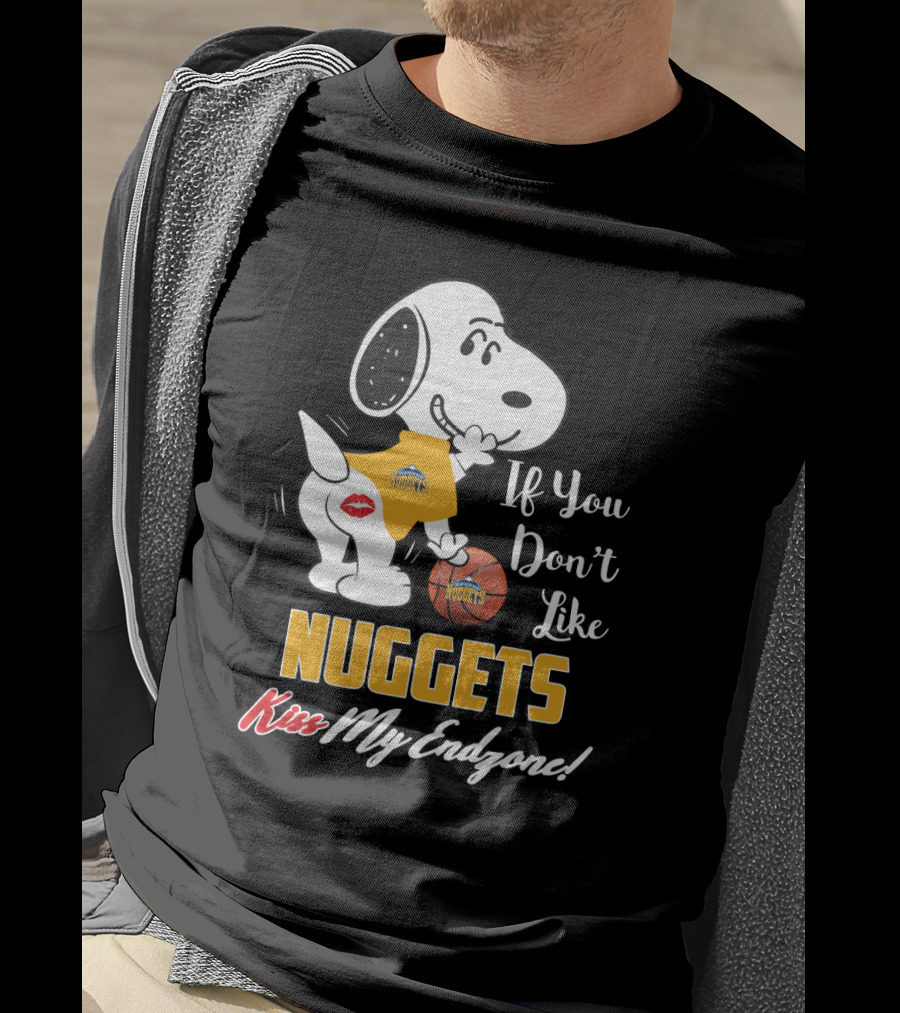 Snoopy If You Don't Like Nuggets Kiss My Endzone Denver Nuggets Basketball Fan T-Shirt