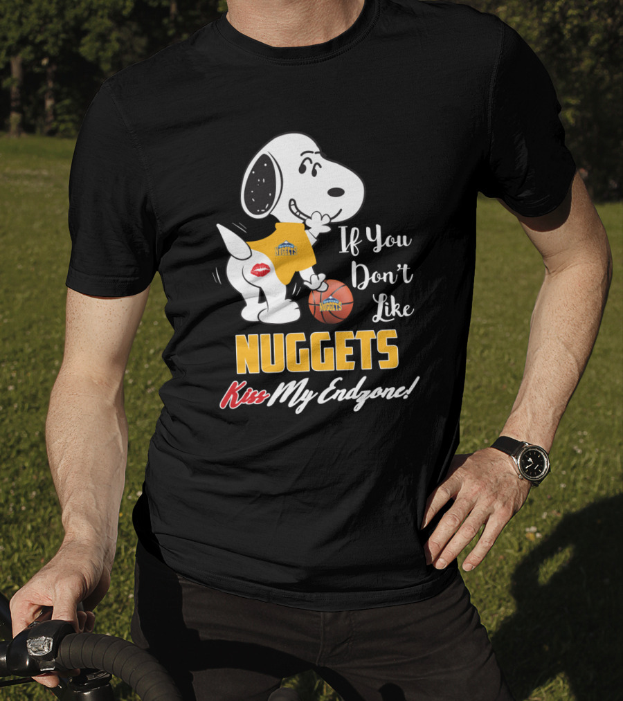 Snoopy If You Don't Like Nuggets Kiss My Endzone Denver Nuggets Basketball Fan T-Shirt