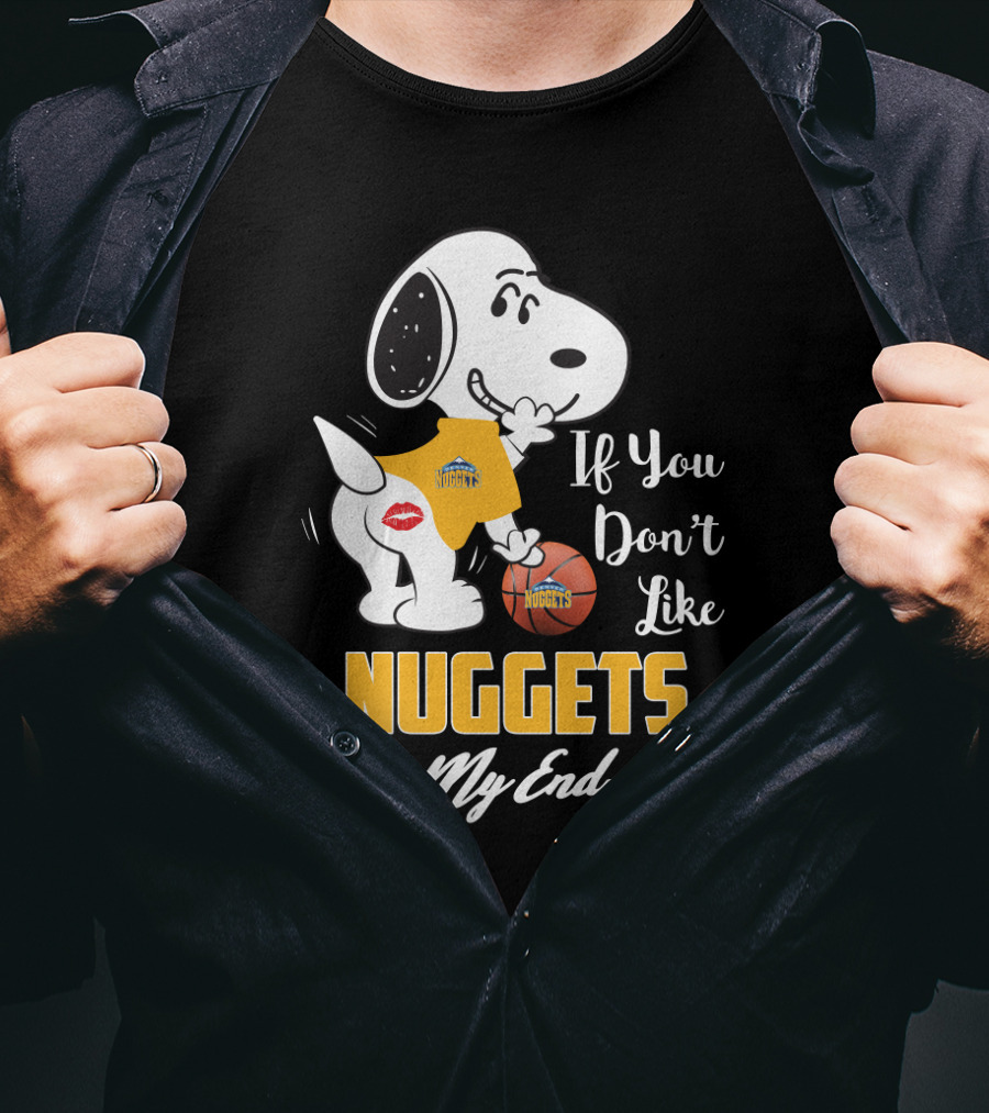 Snoopy If You Don't Like Nuggets Kiss My Endzone Denver Nuggets Basketball Fan T-Shirt