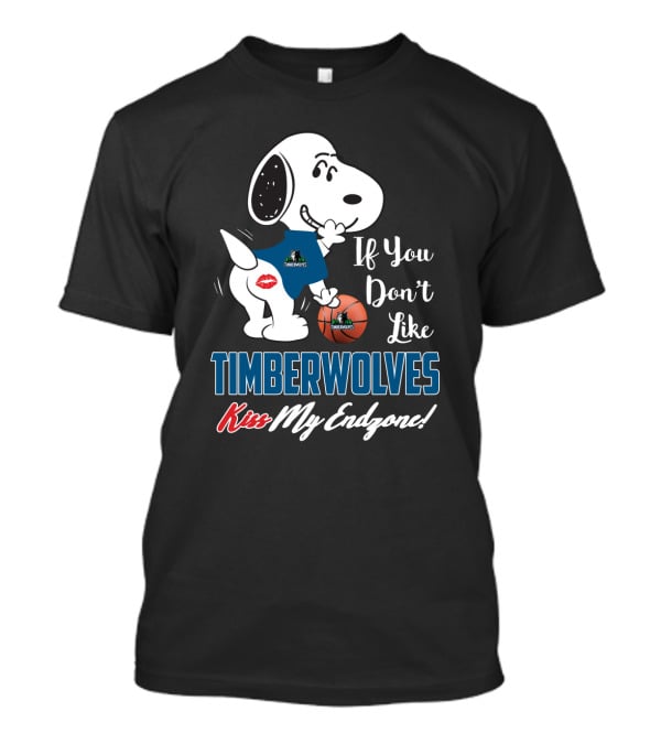 Snoopy If You Don't Like Timberwolves Kiss My Endzone Basketball Fan Phrase T-Shirt