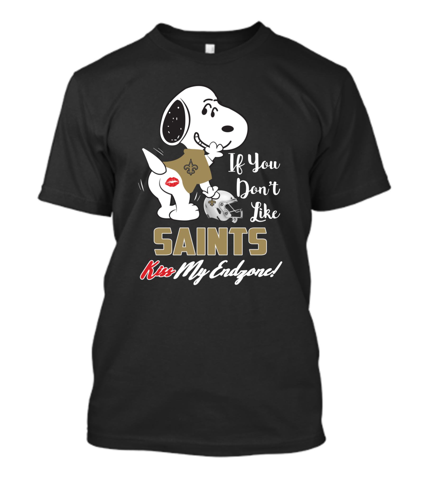 If You Don't Like Saints Kiss My Endzone! Snoopy New Orleans Saints For Fans T-Shirt