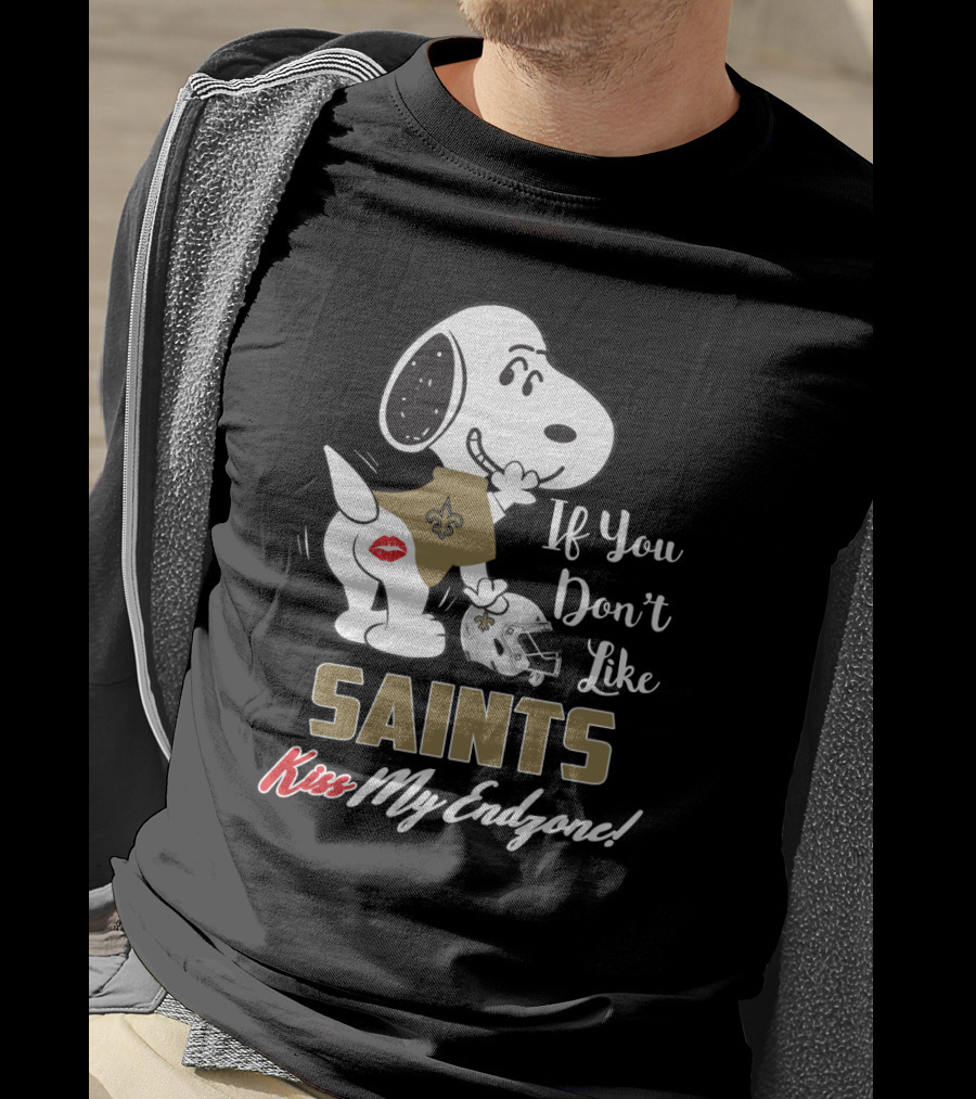 If You Don't Like Saints Kiss My Endzone! Snoopy New Orleans Saints For Fans T-Shirt