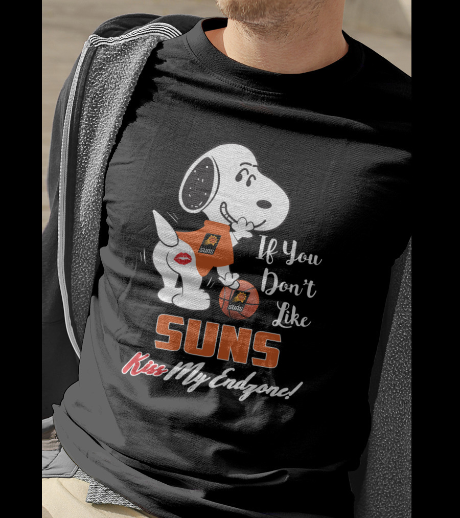 If You Don't Like Suns Kiss My Endzone Snoopy And Phoenix Suns T-Shirt