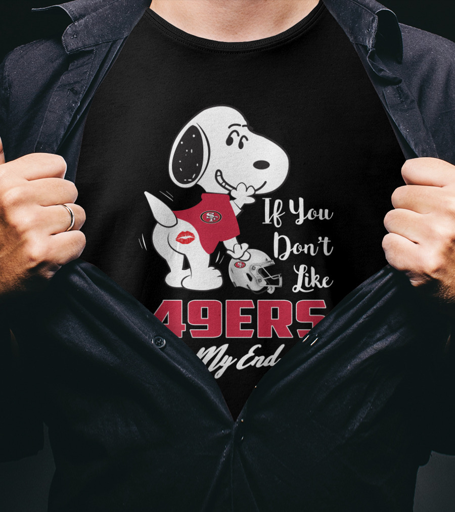 Snoopy If You Don't Like 49ers Kiss My Endzone San Francisco 49ers Fans T-Shirt