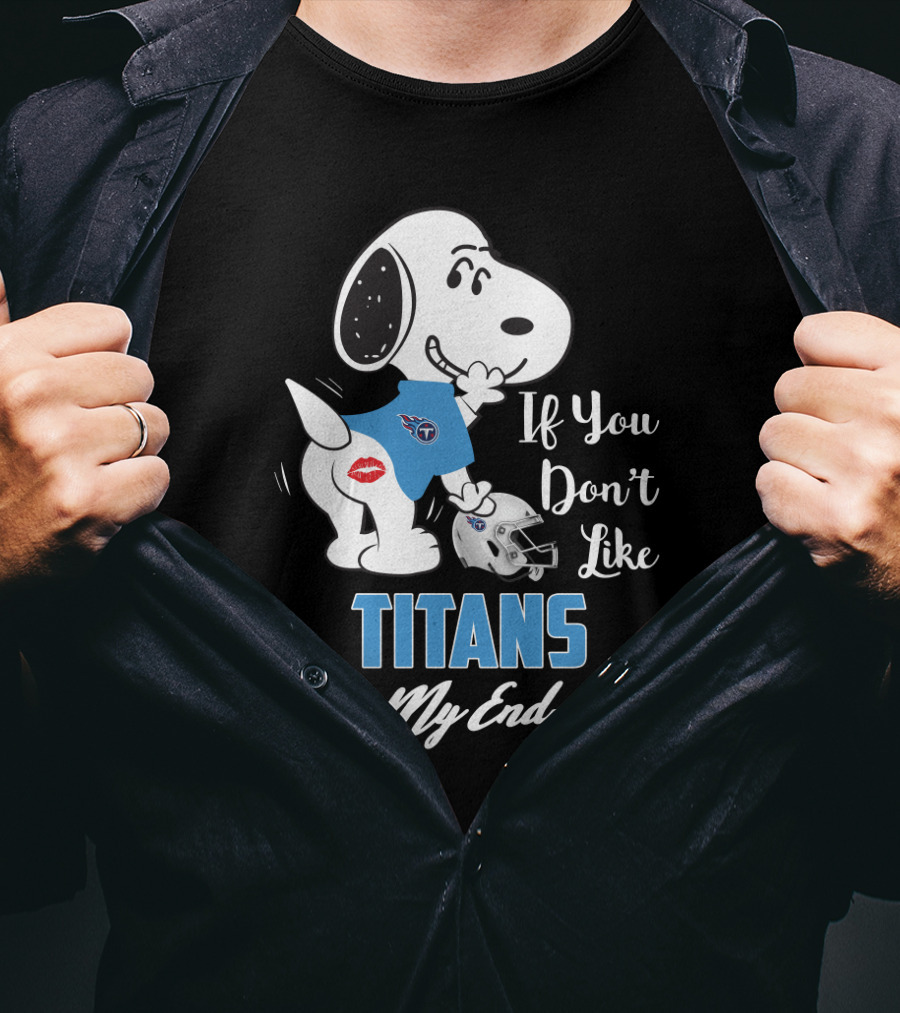 If You Don't Like Titans Kiss My Endzone Snoopy And Tennessee Titans T-Shirt