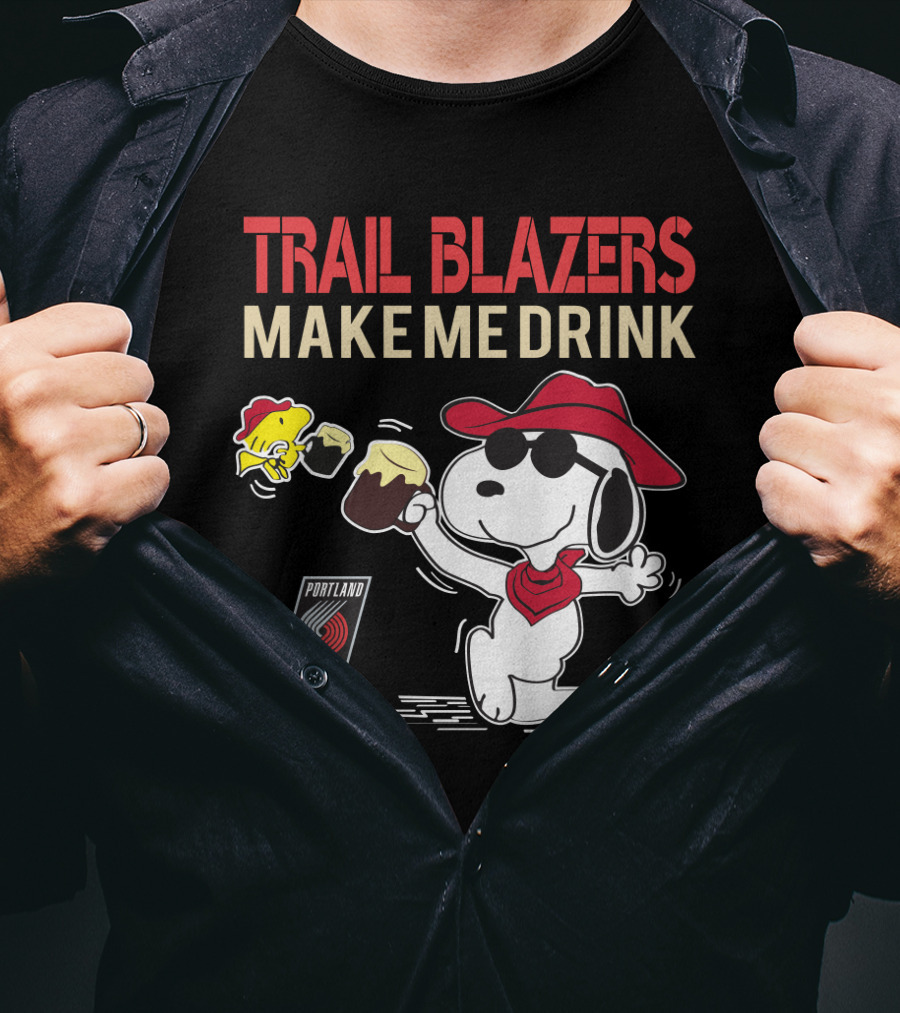 Trail Blazers Make Me Drink Snoopy Portland Trail Blazers T-Shirt