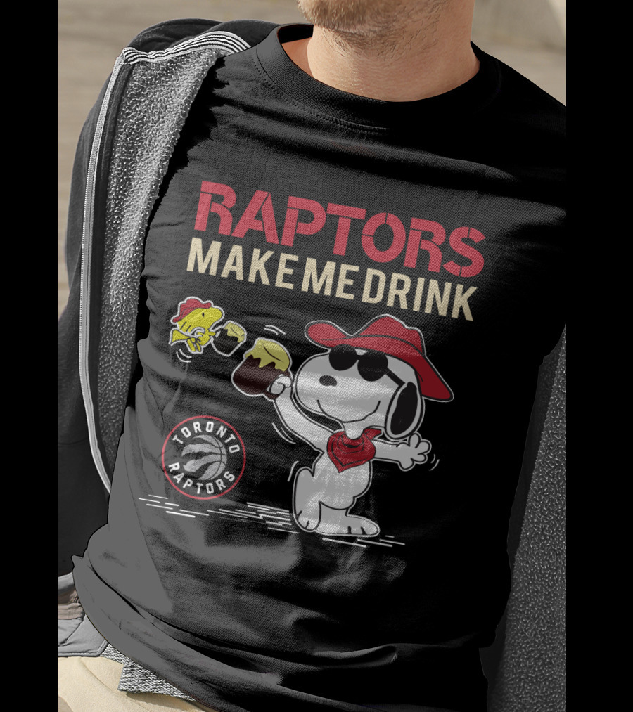 Raptors Make Me Drink Snoopy Toronto Raptors Fans T-Shirt