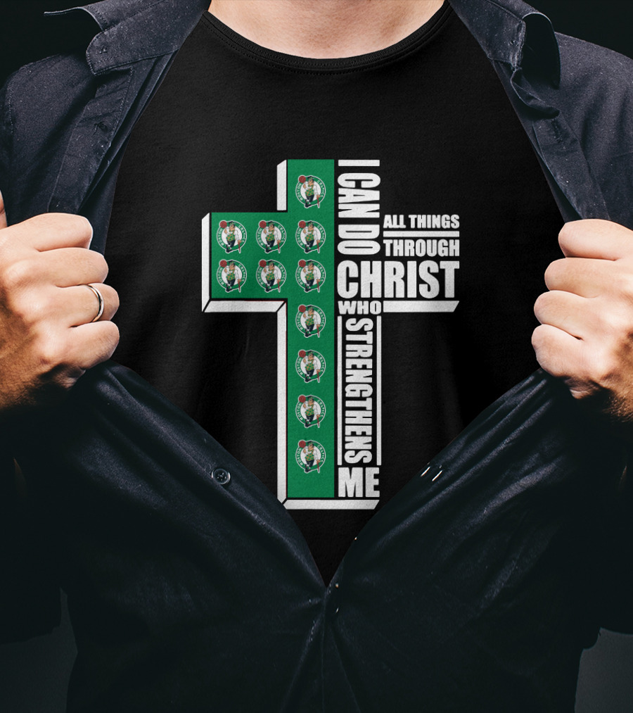 Boston Celtics I Can Do All Things Through Christ Who Strengthens Me T-Shirt