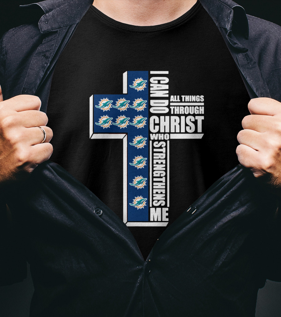 Miami Dolphins Cross With I Can Do All Things Through Christ Who Strengthens Me T-Shirt