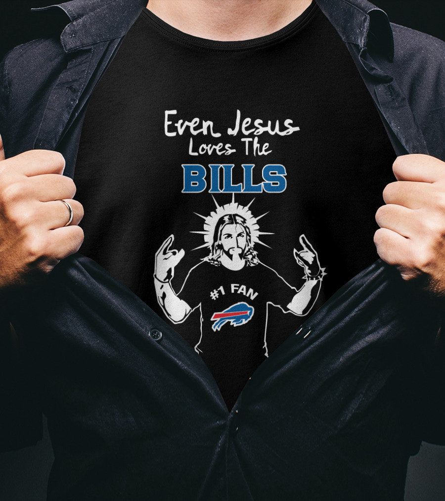 Even Jesus Loves The Buffalo Bills #1 Fan T-Shirt