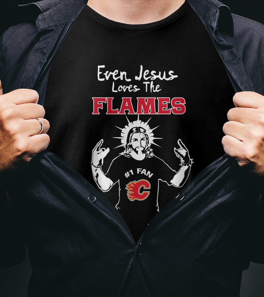 Even Jesus Loves The Flames #1 Fan Calgary Flames T-Shirt