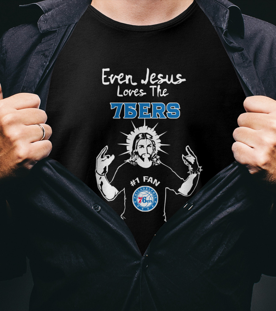 Even Jesus Loves The 76ers Philadelphia #1 Fan T-Shirt