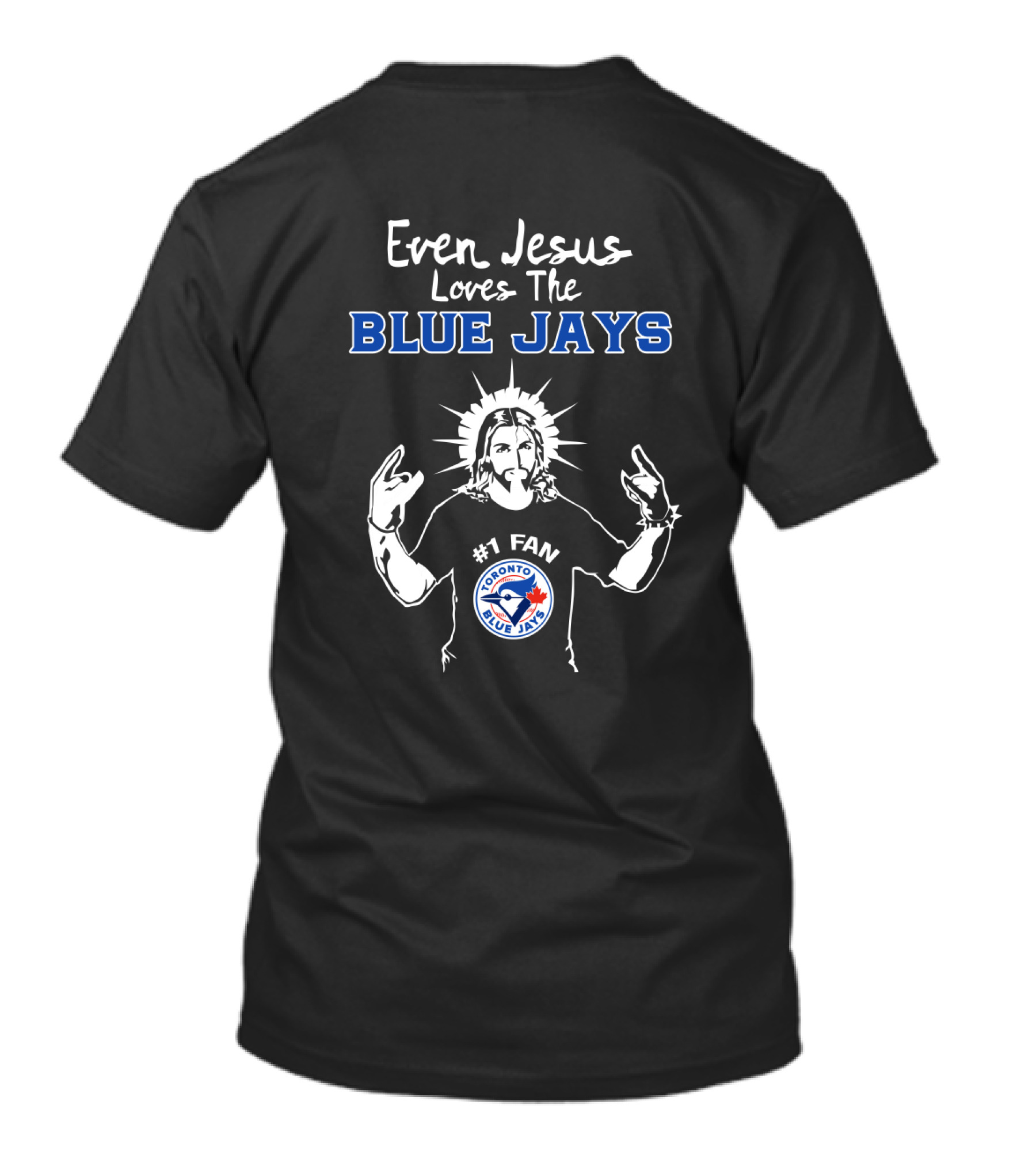 Even Jesus Loves The Blue Jays #1 Fan Toronto Blue Jays T-Shirt