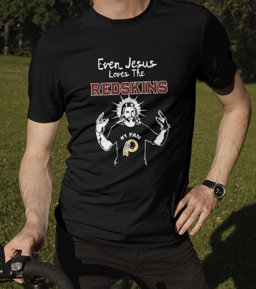 Even Jesus Loves The Redskins #1 Fan T-Shirt