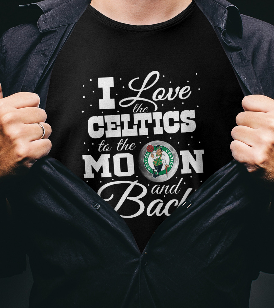 I Love The Celtics To The Moon And Back Boston Celtics T-Shirt