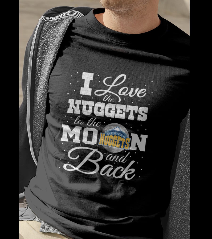 I Love The Denver Nuggets To The Moon And Back T-Shirt