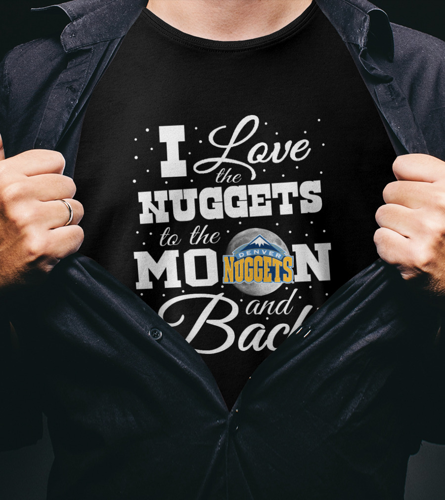 I Love The Denver Nuggets To The Moon And Back T-Shirt