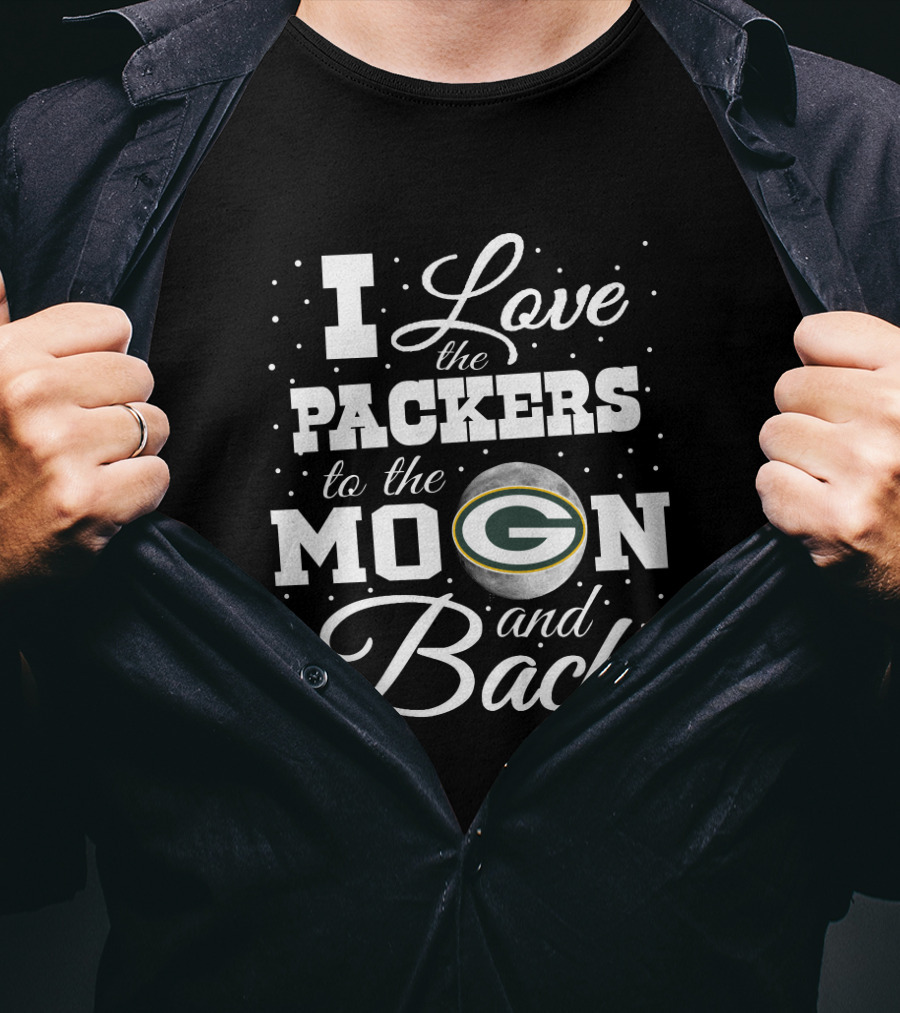 I Love The Packers To The Moon And Back Green Bay Packers T-Shirt