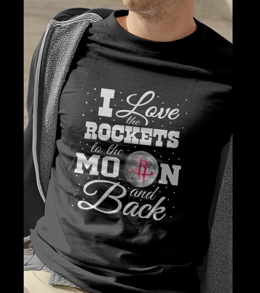 I Love The Rockets To The Moon And Back Houston Rockets T-Shirt