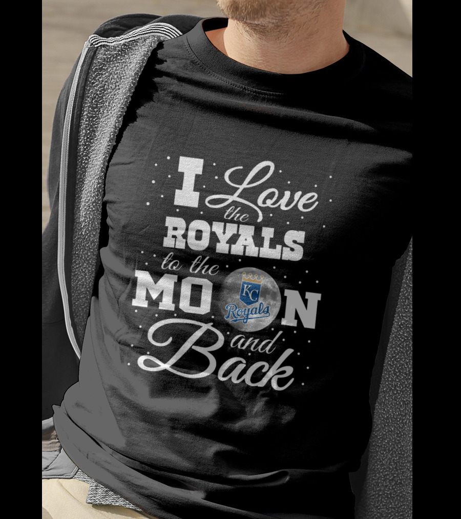 I Love The Royals Kansas City Royals Moon Back Baseball T-Shirt
